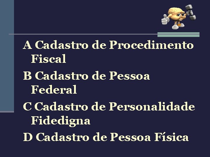 A Cadastro de Procedimento Fiscal B Cadastro de Pessoa Federal C Cadastro de Personalidade