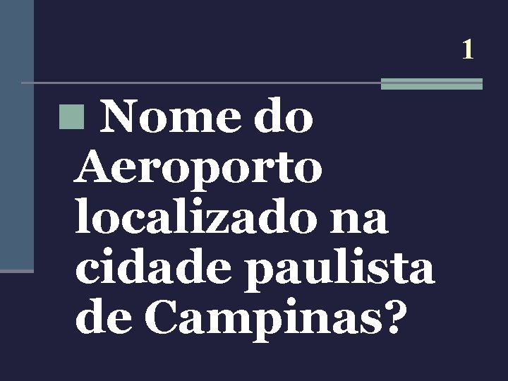 1 n Nome do Aeroporto localizado na cidade paulista de Campinas? 