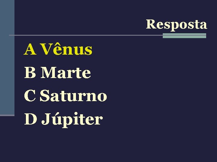 Resposta A Vênus B Marte C Saturno D Júpiter 