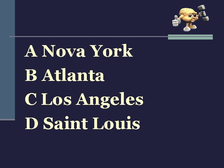 A Nova York B Atlanta C Los Angeles D Saint Louis 