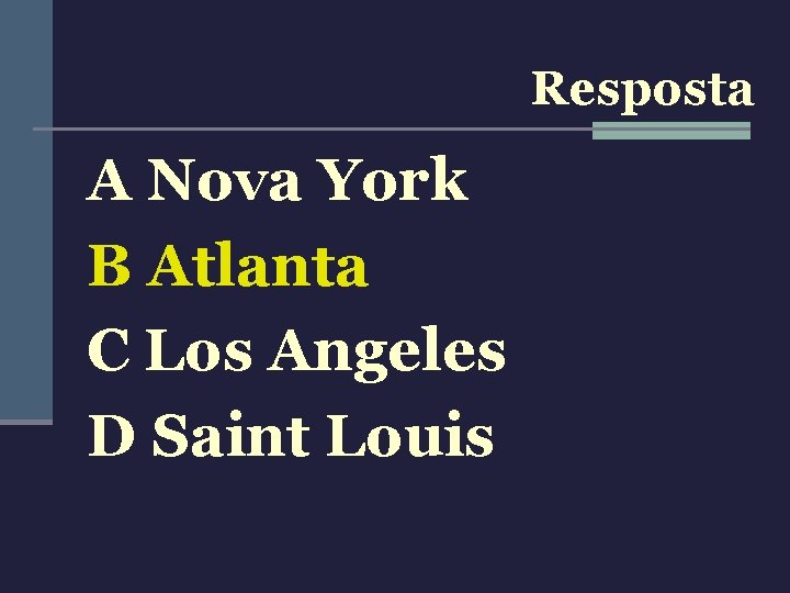 Resposta A Nova York B Atlanta C Los Angeles D Saint Louis 