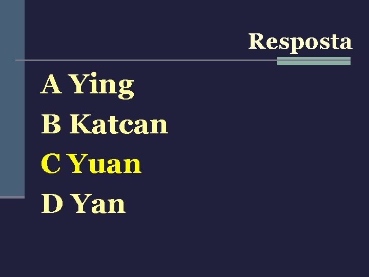 Resposta A Ying B Katcan C Yuan D Yan 