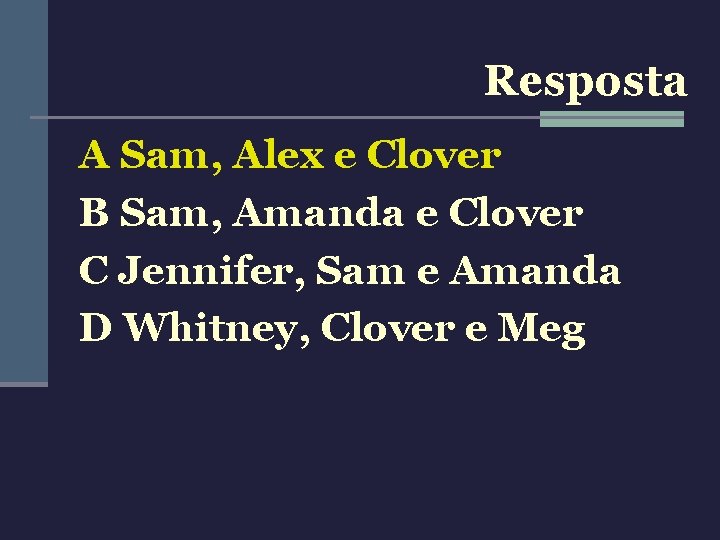 Resposta A Sam, Alex e Clover B Sam, Amanda e Clover C Jennifer, Sam