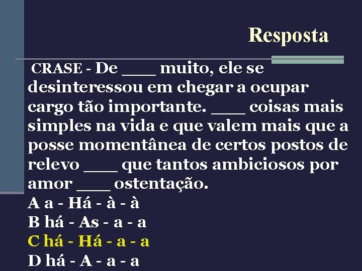 Resposta CRASE - De ___ muito, ele se desinteressou em chegar a ocupar cargo