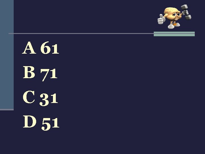 A 61 B 71 C 31 D 51 