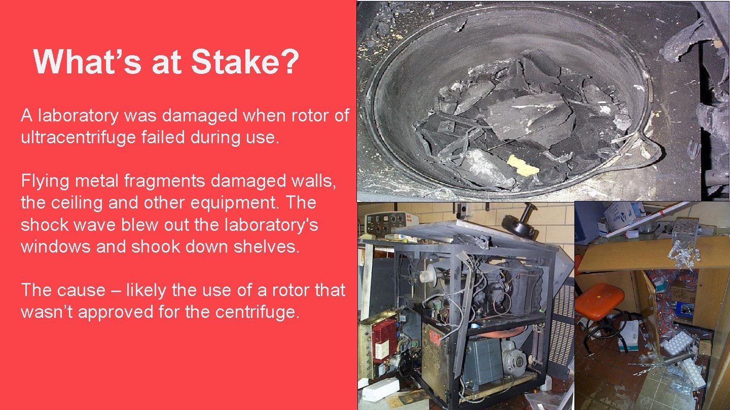 What’s at Stake? A laboratory was damaged when rotor of ultracentrifuge failed during use.