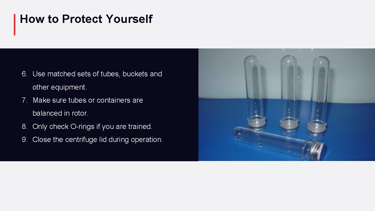 How to Protect Yourself 6. Use matched sets of tubes, buckets and other equipment.