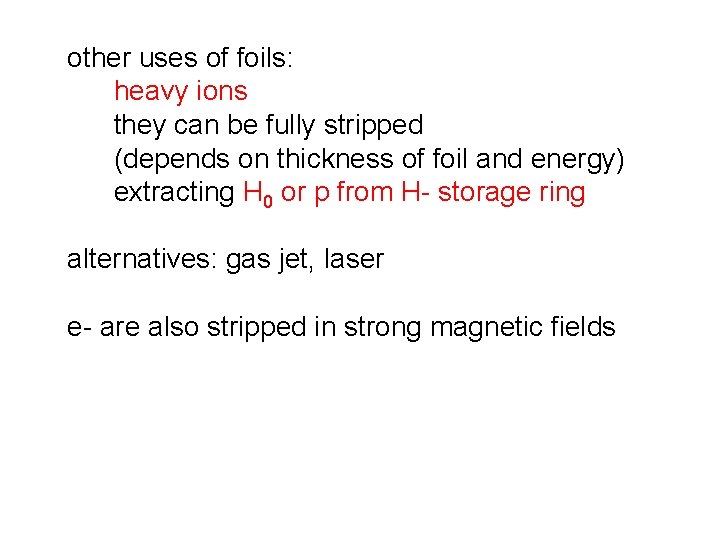 other uses of foils: heavy ions they can be fully stripped (depends on thickness