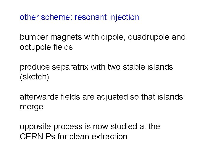 other scheme: resonant injection bumper magnets with dipole, quadrupole and octupole fields produce separatrix
