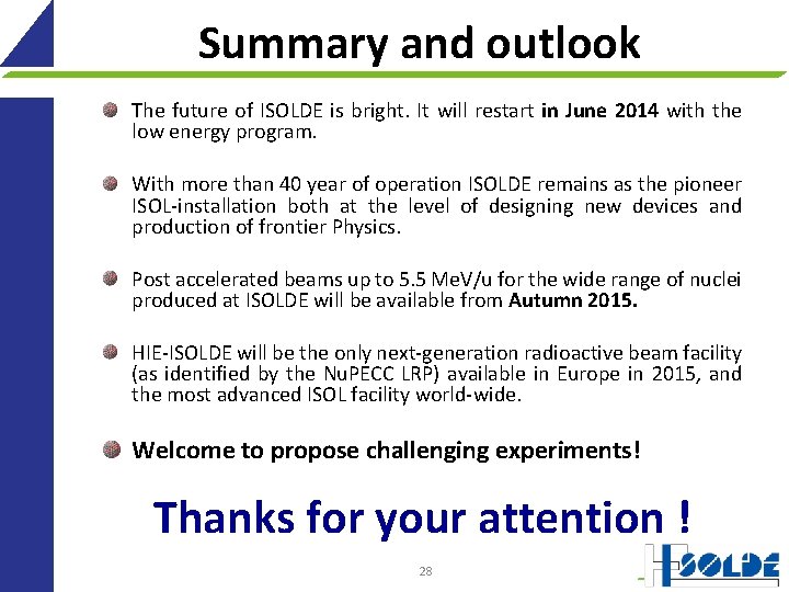 Summary and outlook The future of ISOLDE is bright. It will restart in June