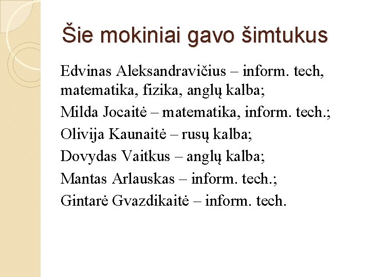 Šie mokiniai gavo šimtukus Edvinas Aleksandravičius – inform. tech, matematika, fizika, anglų kalba; Milda