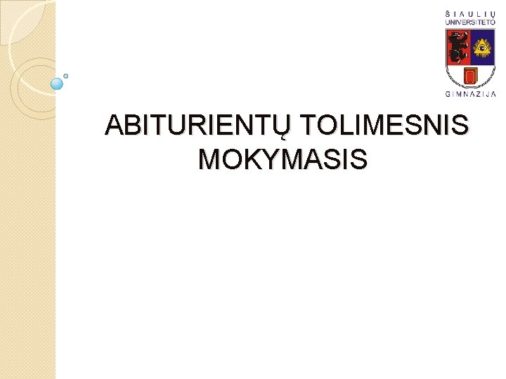 ABITURIENTŲ TOLIMESNIS MOKYMASIS 