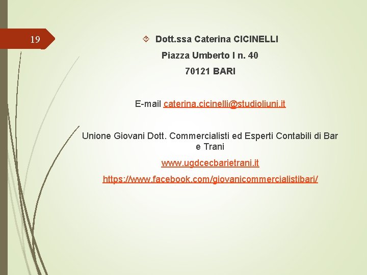 19 Dott. ssa Caterina CICINELLI Piazza Umberto I n. 40 70121 BARI E-mail caterina.