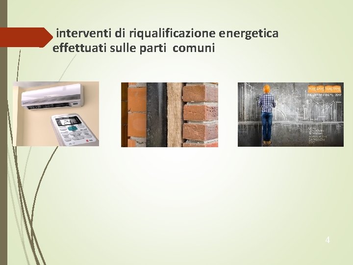  interventi di riqualificazione energetica effettuati sulle parti comuni 4 