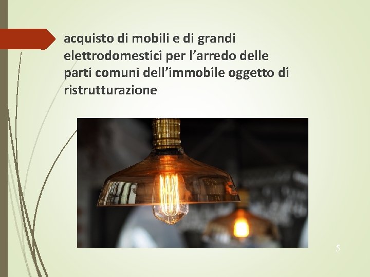  acquisto di mobili e di grandi elettrodomestici per l’arredo delle parti comuni dell’immobile