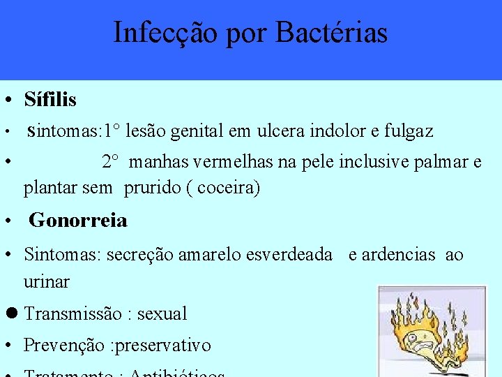 Infecção por Bactérias • Sífilis • Sintomas: 1° lesão genital em ulcera indolor e