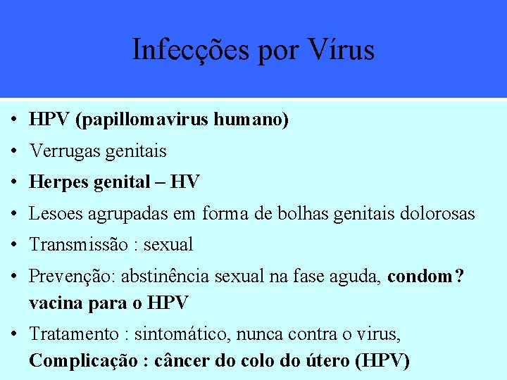 Infecções por Vírus • HPV (papillomavirus humano) • Verrugas genitais • Herpes genital –