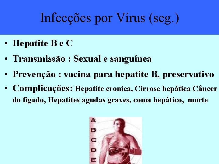 Infecções por Vírus (seg. ) • Hepatite B e C • Transmissão : Sexual