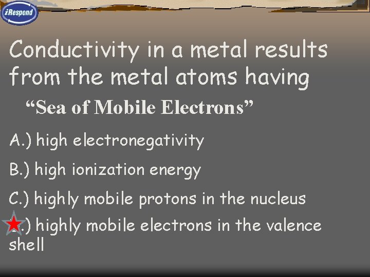 Conductivity in a metal results from the metal atoms having “Sea of Mobile Electrons”