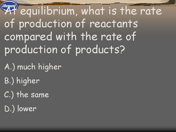 At equilibrium, what is the rate of production of reactants compared with the rate