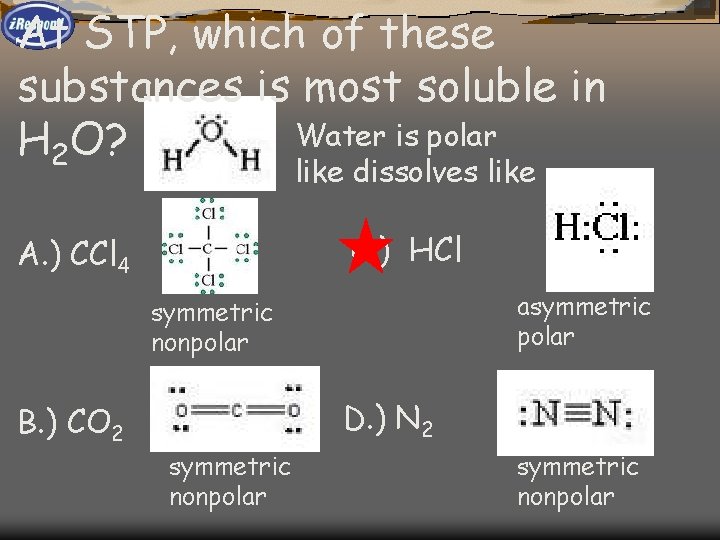 At STP, which of these substances is most soluble in Water is polar H