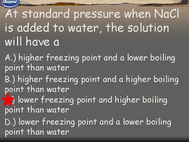 At standard pressure when Na. Cl is added to water, the solution will have