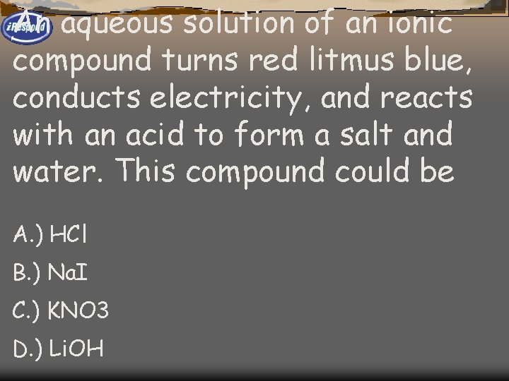 An aqueous solution of an ionic compound turns red litmus blue, conducts electricity, and