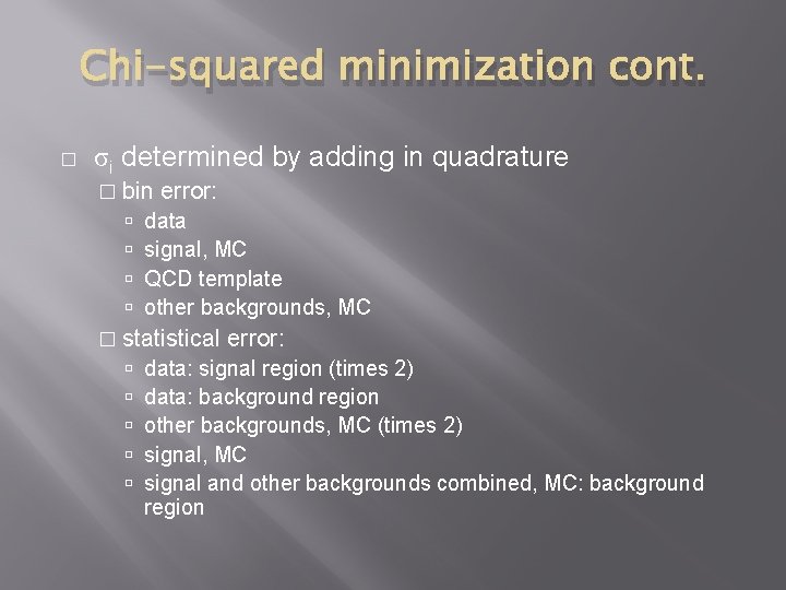 Chi-squared minimization cont. � σi determined by adding in quadrature � bin error: data