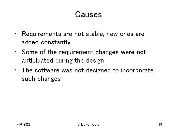 Causes • Requirements are not stable, new ones are added constantly • Some of