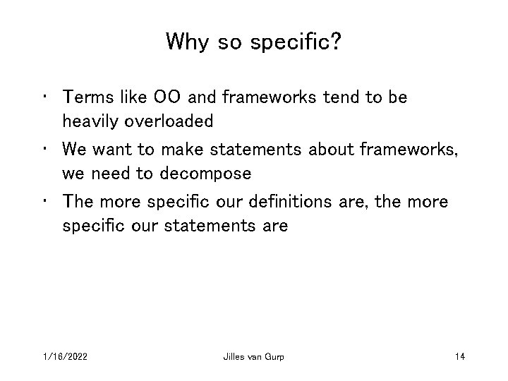 Why so specific? • Terms like OO and frameworks tend to be heavily overloaded