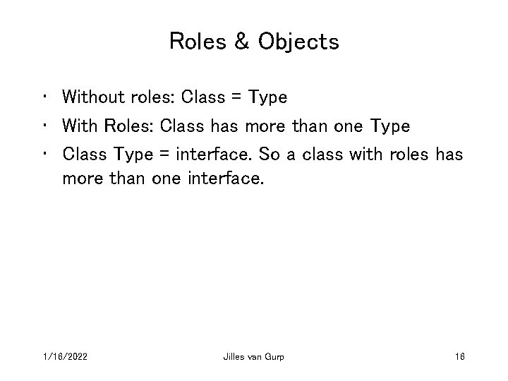 Roles & Objects • Without roles: Class = Type • With Roles: Class has