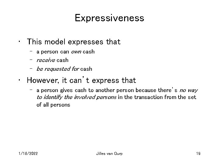 Expressiveness • This model expresses that – a person can own cash – receive