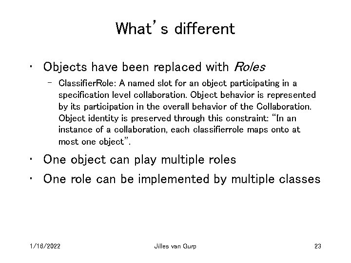 What’s different • Objects have been replaced with Roles – Classifier. Role: A named