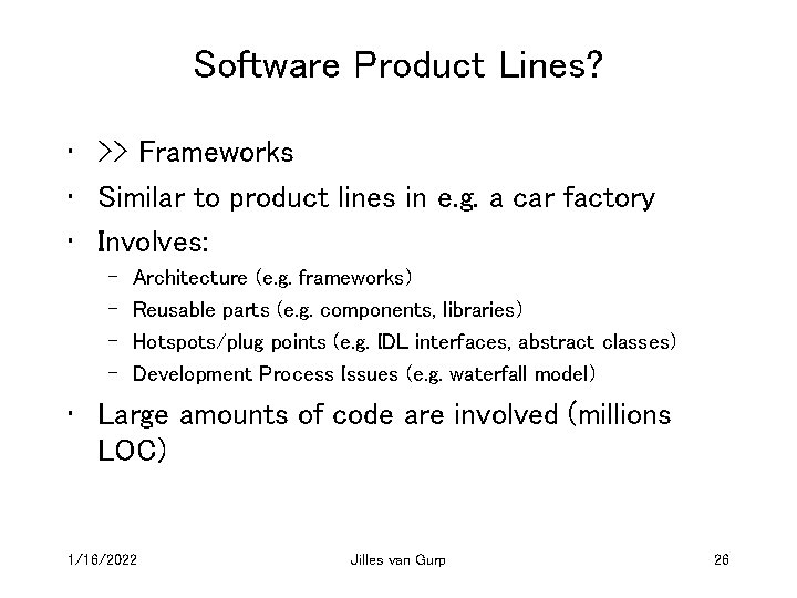 Software Product Lines? • >> Frameworks • Similar to product lines in e. g.