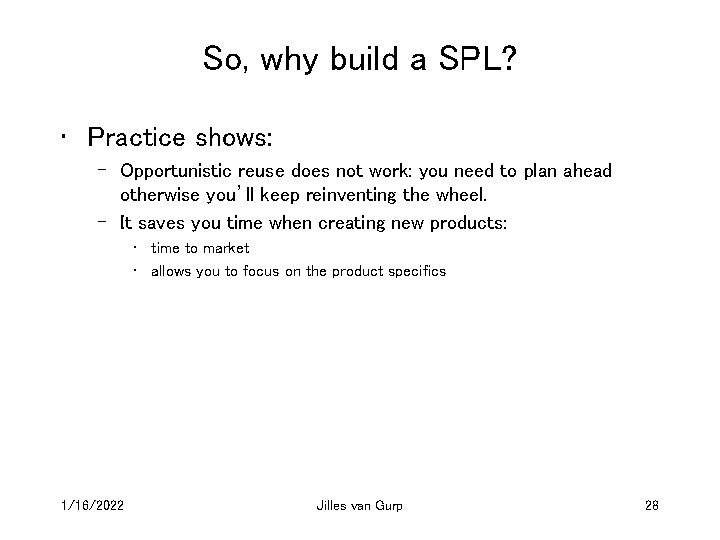 So, why build a SPL? • Practice shows: – Opportunistic reuse does not work: