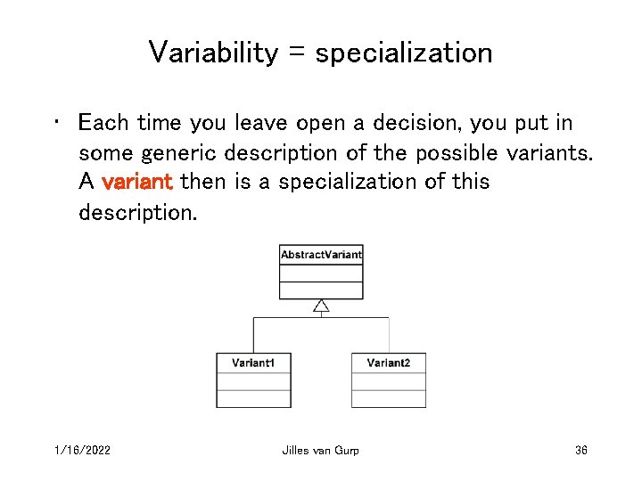 Variability = specialization • Each time you leave open a decision, you put in