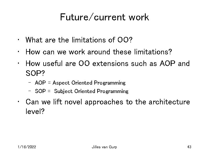 Future/current work • What are the limitations of OO? • How can we work