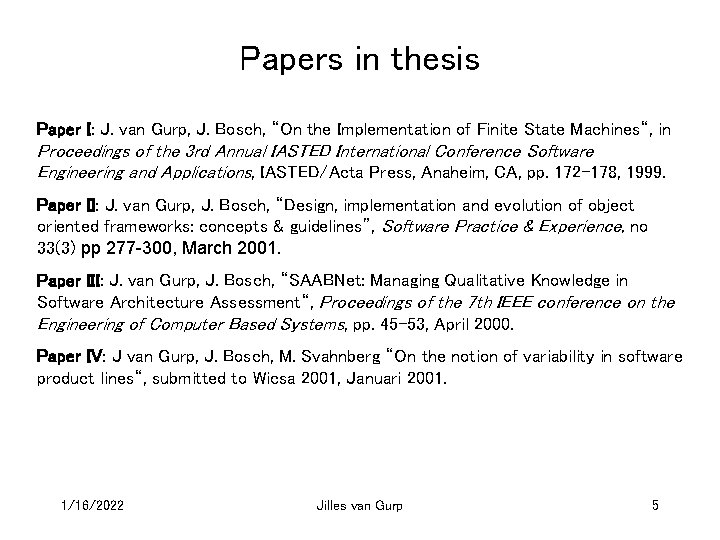 Papers in thesis Paper I: J. van Gurp, J. Bosch, “On the Implementation of