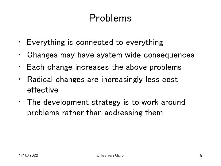Problems • • Everything is connected to everything Changes may have system wide consequences