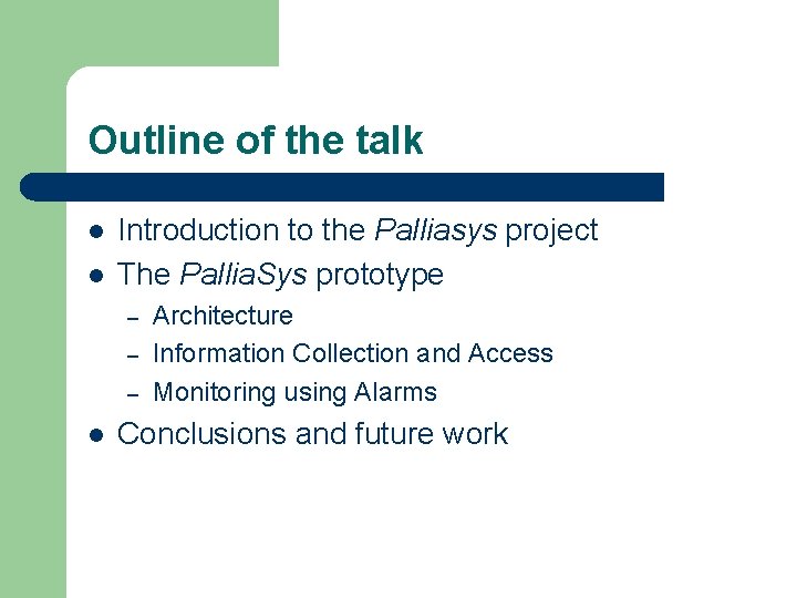 Outline of the talk l l Introduction to the Palliasys project The Pallia. Sys