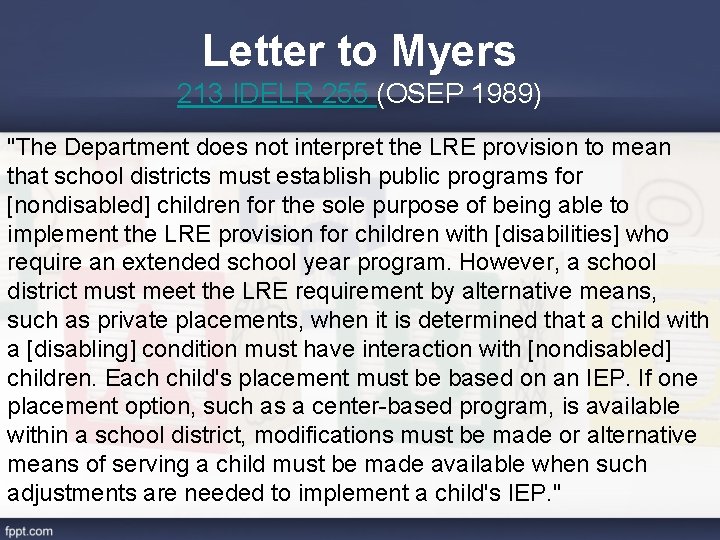 Letter to Myers 213 IDELR 255 (OSEP 1989) "The Department does not interpret the
