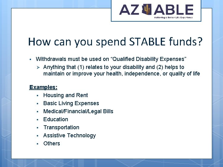 How can you spend STABLE funds? § Withdrawals must be used on “Qualified Disability