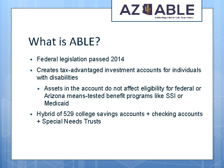 What is ABLE? § Federal legislation passed 2014 § Creates tax-advantaged investment accounts for