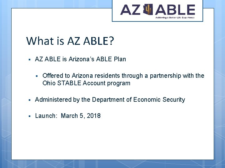 What is AZ ABLE? § AZ ABLE is Arizona’s ABLE Plan § Offered to