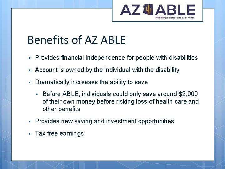 Benefits of AZ ABLE § Provides financial independence for people with disabilities § Account