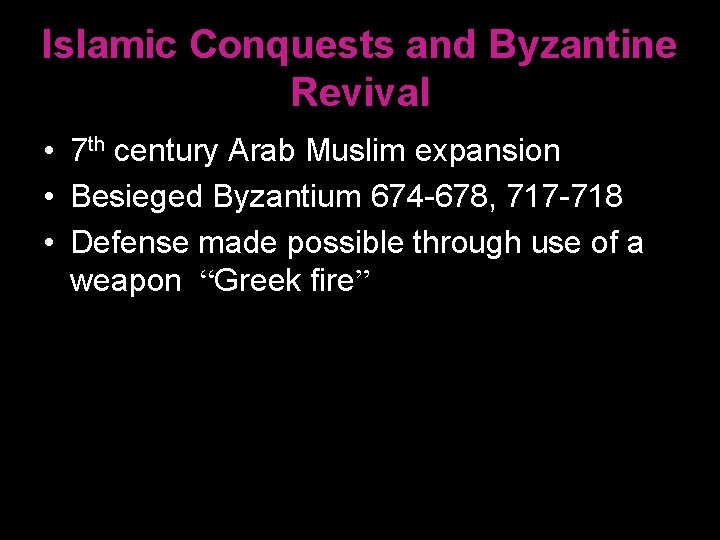 Islamic Conquests and Byzantine Revival • 7 th century Arab Muslim expansion • Besieged