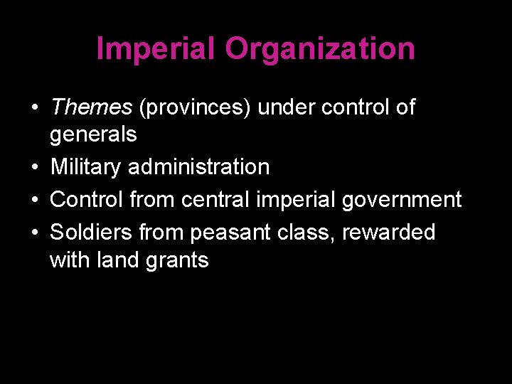 Imperial Organization • Themes (provinces) under control of generals • Military administration • Control