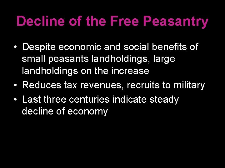 Decline of the Free Peasantry • Despite economic and social benefits of small peasants
