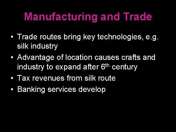 Manufacturing and Trade • Trade routes bring key technologies, e. g. silk industry •