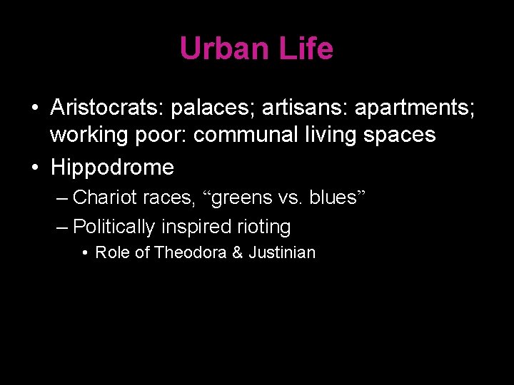 Urban Life • Aristocrats: palaces; artisans: apartments; working poor: communal living spaces • Hippodrome